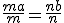 \frac{ma}{m}=\frac{nb}{n}