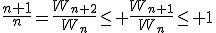\frac{n+1}{n}=\frac{W_{n+2}}{W_n}\leq \frac{W_{n+1}}{W_n}\leq 1