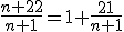 \frac{n+22}{n+1}=1+\frac{21}{n+1}