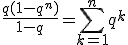 \frac{q(1-q^n)}{1-q}=\Bigsum_{k=1}^{n}q^{k}