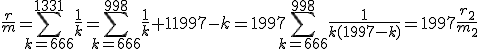 \frac{r}{m}=\displaystyle\sum_{k=666}^{1331}\frac{1}{k}=\sum_{k=666}^{998}\frac{1}{k}+{1}{1997-k}=1997\sum_{k=666}^{998}\frac{1}{k(1997-k)}=1997\frac{r_2}{m_2}
