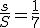 \frac{s}{S} = \frac{1}{7}