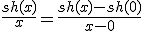 \frac{sh(x)}{x}=\frac{sh(x)-sh(0)}{x-0}