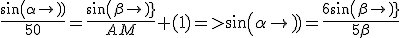 \frac{sin(\alpha)}{50}=\frac{sin(\beta)}{AM} (1)=>sin(\alpha)=\frac{6sin(\beta)}{5\beta}