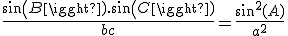 \frac{sin(B).sin(C)}{bc}=\frac{sin^{2}(A)}{a^{2}}