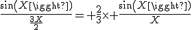 \frac{sin(X)}{\frac{3X}{2}}= \frac{2}{3}\times \frac{sin(X)}{X}