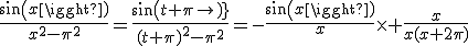 \frac{sin(x)}{x^2-\pi^2}=\frac{sin(t+\pi)}{(t+\pi)^2-\pi^2}=-\frac{sin(x)}{x}\times \frac{x}{x(x+2\pi)}