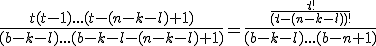 \frac{t(t-1)...(t-(n-k-l)+1)}{(b-k-l)...(b-k-l-(n-k-l)+1)}=\frac{\frac{t!}{(t-(n-k-l))!}}{(b-k-l)...(b-n+1)}