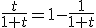 \frac{t}{1+t}=1-\frac{1}{1+t}