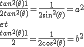 \frac{tan^{2}(\theta)+1} {2tan^{2}(\theta)} = \frac {1} {2sin^{2}(\theta)} = a^{2}
 \\ et
 \\ \frac{tan^{2}(\theta)+1} {2} = \frac {1} {2cos^{2}(\theta)} = b^{2}
 \\ 