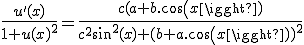 \frac{u'(x)}{1+u(x)^2}=\frac{c(a+b.cos(x)}{c^2sin^2(x)+(b+a.cos(x))^2}