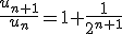 \frac{u_{n+1}}{u_{n}}=1+\frac{1}{2^{n+1}}