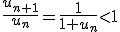 \frac{u_{n+1}}{u_n}=\frac{1}{1+u_n}<1