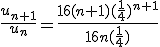 \frac{u_{n+1}}{u_n}=\frac{16(n+1)(\frac{1}{4})^{n+1}}{16n(\frac{1}{4})^}