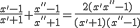 \frac{x'-1}{x'+1}+\frac{x^{''}-1}{x^{''}+1}=\frac{2(x'x^{''}-1)}{(x'+1)(x^{''}-1)}
