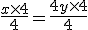 \frac{x\times4}{4}=\frac{4y\times4}{4}