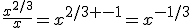 \frac{x^{2/3}}{x}=x^{2/3 -1}=x^{-1/3}