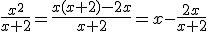 \frac{x^{2}}{x+2}=\frac{x(x+2)-2x}{x+2}=x-\frac{2x}{x+2}