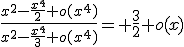 \frac{x^{2}-\frac{x^{4}}{2}+o(x^{4})}{x^{2}-\frac{x^{4}}{3}+o(x^{4})}= \frac{3}{2}+o(x)