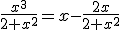 \frac{x^{3}}{2+x^{2}}=x-\frac{2x}{2+x^{2}}