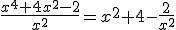 \frac{x^{4}+4x^{2}-2}{x^{2}}=x^{2}+4-\frac{2}{x^{2}}