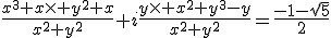 \frac{x^3+x\times%20y^2+x}{x^2+y^2}+i\frac{y\times%20x^2+y^3-y}{x^2+y^2}=\frac{-1-\sqrt{5}}{2}