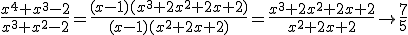 \frac{x^4+x^3-2}{x^3+x^2-2}=\frac{(x-1)(x^3+2x^2+2x+2)}{(x-1)(x^2+2x+2)}=\frac{x^3+2x^2+2x+2}{x^2+2x+2}\to\frac{7}{5}