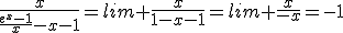 \frac{x}{\frac{e^x-1}{x}-x-1}=lim \frac{x}{1-x-1}=lim \frac{x}{-x}=-1