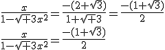 \frac{x}{1-\sqrt 3x^2}=\frac{-(2+\sqrt3)}{1+\sqrt 3}=\frac{-(1+\sqrt3)}{2}\\\frac{x}{1-\sqrt 3x^2}=\frac{-(1+\sqrt3)}{2}