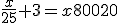 \frac{x}{25}+3={x-80}{20}