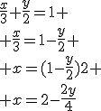 \frac{x}{3}+\frac{y}{2}=1
 \\ \frac{x}{3}=1-\frac{y}{2}
 \\ x=(1-\frac{y}{2})2
 \\ x=2-\frac{2y}{4}
