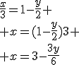 \frac{x}{3}=1-\frac{y}{2}
 \\ x=(1-\frac{y}{2})3
 \\ x=3-\frac{3y}{6}