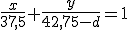 \frac{x}{37,5}+\frac{y}{42,75-d}=1