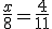 \frac{x}{8} = \frac{4}{11}