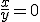 \frac{x}{y}=0