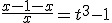 \frac{x-1-x}{x} = t^3 - 1 