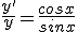 \frac{y^'}{y}=\frac{cosx}{sinx}