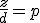 \frac{z}{d}=p