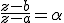 \frac{z-b}{z-a}=\alpha