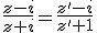 \frac{z-i}{z+i}=\frac{z'-i}{z'+1}