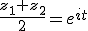 \frac{z_1+z_2}{2}=e^{it}