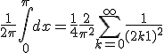 \frac 1 {2\pi}\Bigint_{0}^\pi dx=\frac 1 4 + \frac 2 {\pi^2} \Bigsum_{k=0}^\infty \frac 1 {(2k+1)^2}