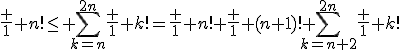 \frac 1 {n!}\le \Bigsum_{k=n}^{2n}\frac 1 {k!}=\frac 1 {n!}+\frac 1 {(n+1)!}+\Bigsum_{k=n+2}^{2n}\frac 1 {k!}\;\le\;\frac 1 {n!}+\frac 1 {(n+1)!}+\frac {n-2}{(n+2)!}\le\;\frac 1 {n!}+\frac 2 {(n+1)!}