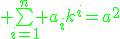 \green \bigsum_{i=1}^n a_ik^i=a^2