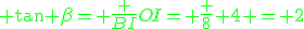 \green \tan \beta= \frac {BI}{OI}= \frac 8 4 = 2