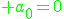 \green a_0=0