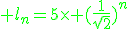 \green l_n=5\times (\frac{1}{sqrt{2}})^n