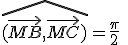 \hat{(\vec{MB},\vec{MC})}=\frac{\pi}2\;[\pi]