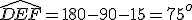\hat{DEF}=180-90-15=75^o