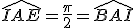 \hat{IAE}=\frac{\pi}2=\hat{BAI}